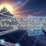 Lộ trình 30 ngày thành cao thủ kỷ luật và cách sử dụng Kubet88 tool hiệu quả