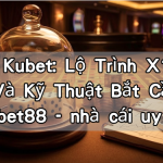 Sicbo Kubet: Lộ Trình X10 Tài Sản Và Kỹ Thuật Bắt Cầu Tại Kubet88 - nhà cái uy tín